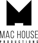 M MAC HOUSE PRODUCTIONS
