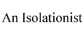 AN ISOLATIONIST