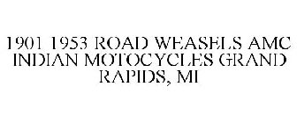 1901 1953 ROAD WEASELS AMC INDIAN MOTOCYCLES GRAND RAPIDS, MI