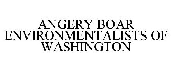ANGERY BOAR ENVIRONMENTALISTS OF WASHINGTON