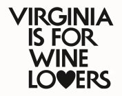 VIRGINIA IS FOR WINE LOVERS
