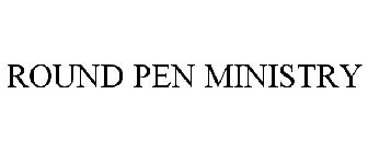 ROUND PEN MINISTRY