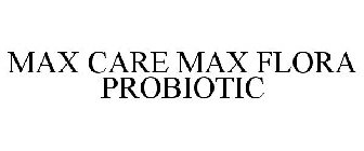 MAX CARE MAX FLORA PROBIOTIC