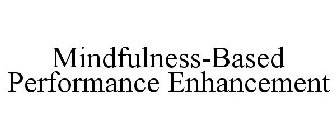 MINDFULNESS-BASED PERFORMANCE ENHANCEMENT