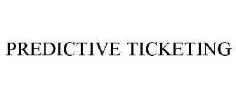 PREDICTIVE TICKETING