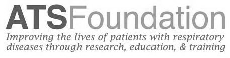 ATS FOUNDATION IMPROVING THE LIVES OF PATIENTS WITH RESPIRATORY DISEASES THROUGH RESEARCH, EDUCATION & TRAINING