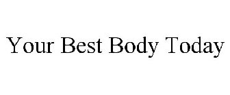YOUR BEST BODY TODAY