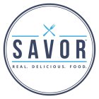 SAVOR - REAL. DELICIOUS. FOOD.