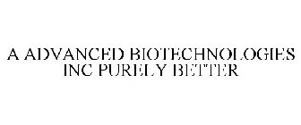 A ADVANCED BIOTECHNOLOGIES INC PURELY BETTER