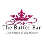 THE BUTTER BAR GOOD ENOUGH TO EAT SKINCARE