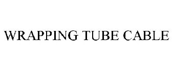WRAPPING TUBE CABLE