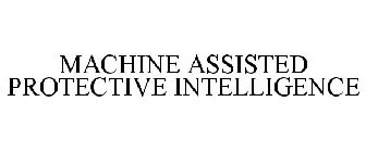 MACHINE ASSISTED PROTECTIVE INTELLIGENCE