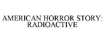 AMERICAN HORROR STORY: RADIOACTIVE