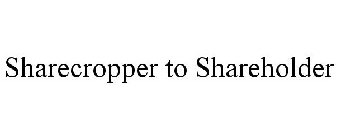 SHARECROPPER TO SHAREHOLDER