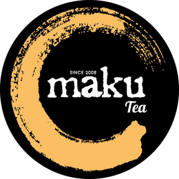 SINCE 2008 MAKU TEA