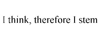 I THINK, THEREFORE I STEM