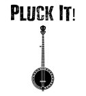 PLUCK IT!