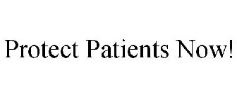 PROTECT PATIENTS NOW!