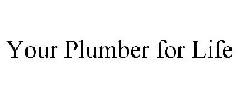 YOUR PLUMBER FOR LIFE