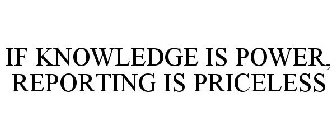 IF KNOWLEDGE IS POWER, REPORTING IS PRICELESS