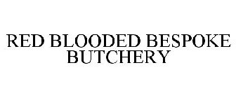 RED BLOODED BESPOKE BUTCHERY