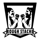 ROUGH STACHE