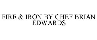 FIRE & IRON BY CHEF BRIAN EDWARDS