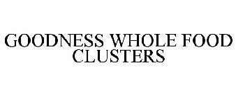 GOODNESS WHOLE FOOD CLUSTERS