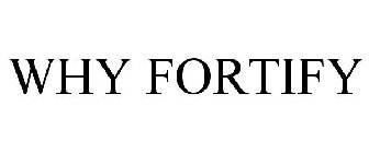 WHY FORTIFY