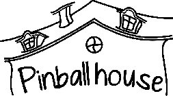 PINBALL HOUSE