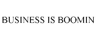 BUSINESS IS BOOMIN