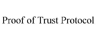 PROOF OF TRUST PROTOCOL