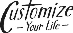 CUSTOMIZE YOUR LIFE