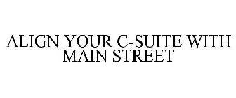 ALIGN YOUR C-SUITE WITH MAIN STREET