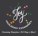 JOY HOLIDAY CHANNEL STREAMING HAPPINESS 365 DAYS A YEAR!
