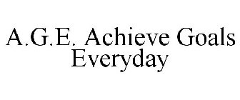 A.G.E. ACHIEVE GOALS EVERYDAY