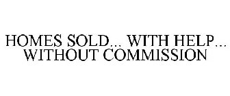 HOMES SOLD... WITH HELP... WITHOUT COMMISSION