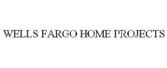 WELLS FARGO HOME PROJECTS