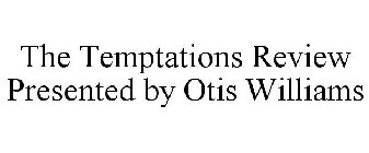 THE TEMPTATIONS REVIEW PRESENTED BY OTIS WILLIAMS