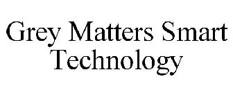 GREY MATTERS SMART TECHNOLOGY