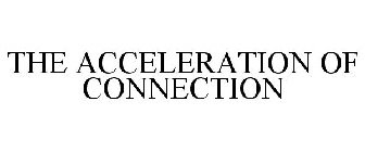 THE ACCELERATION OF CONNECTION