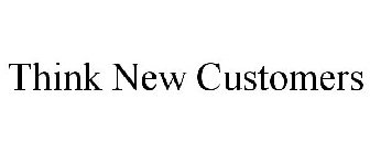 THINK NEW CUSTOMERS