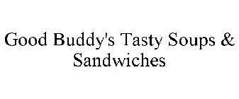 GOOD BUDDY'S TASTY SOUPS & SANDWICHES