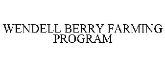 WENDELL BERRY FARMING PROGRAM