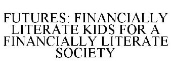 FUTURES: FINANCIALLY LITERATE KIDS FOR A FINANCIALLY LITERATE SOCIETY