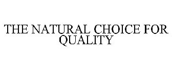 THE NATURAL CHOICE FOR QUALITY