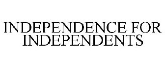 INDEPENDENCE FOR INDEPENDENTS