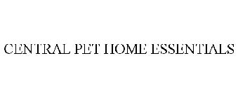 CENTRAL PET HOME ESSENTIALS