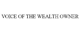 VOICE OF THE WEALTH OWNER
