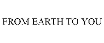 FROM EARTH TO YOU